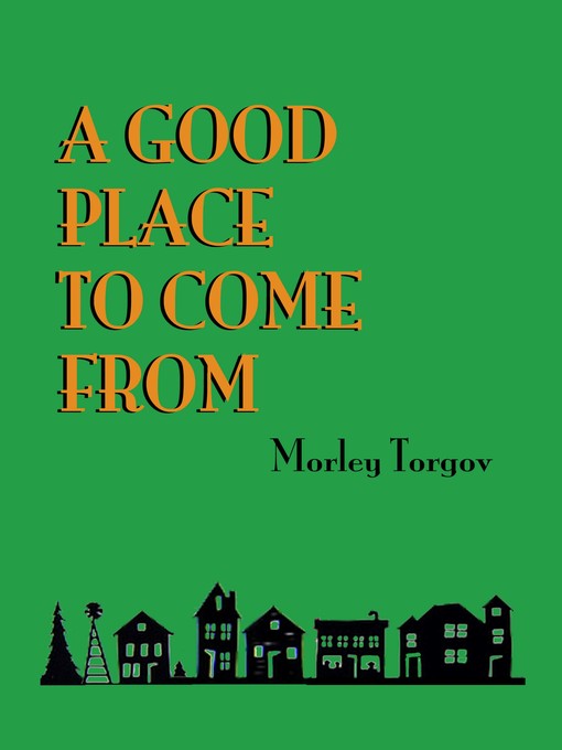 Title details for A Good Place to Come From by Morley Torgov - Available